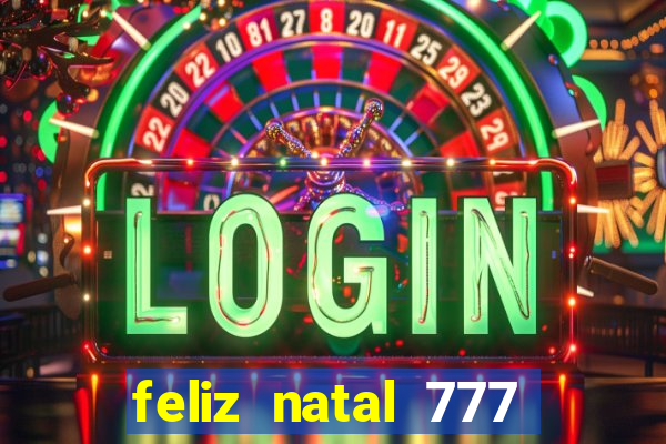 feliz natal 777 plataforma login